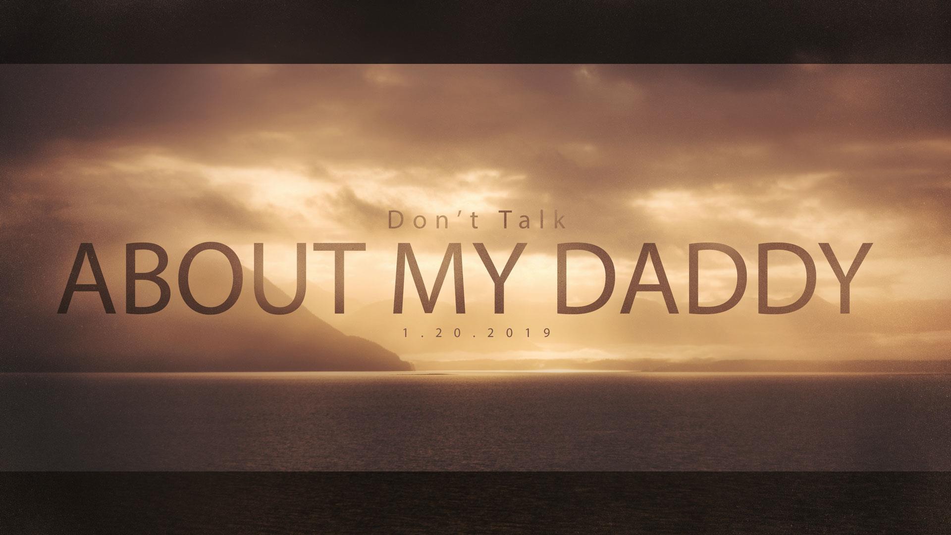 Don’t Talk About My Daddy (Psalm 117)