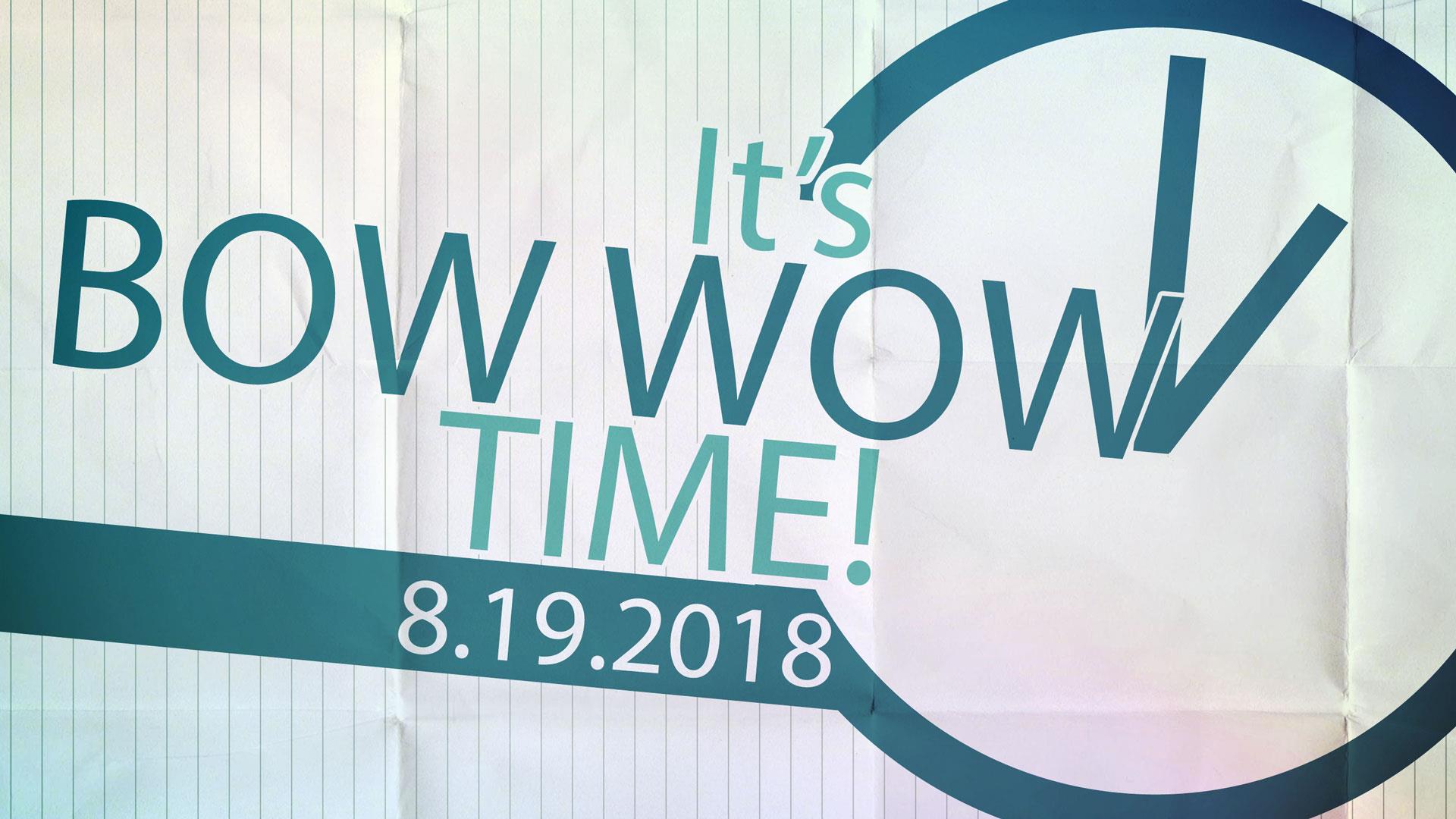 It’s Bow Wow Time! 8.19.2018