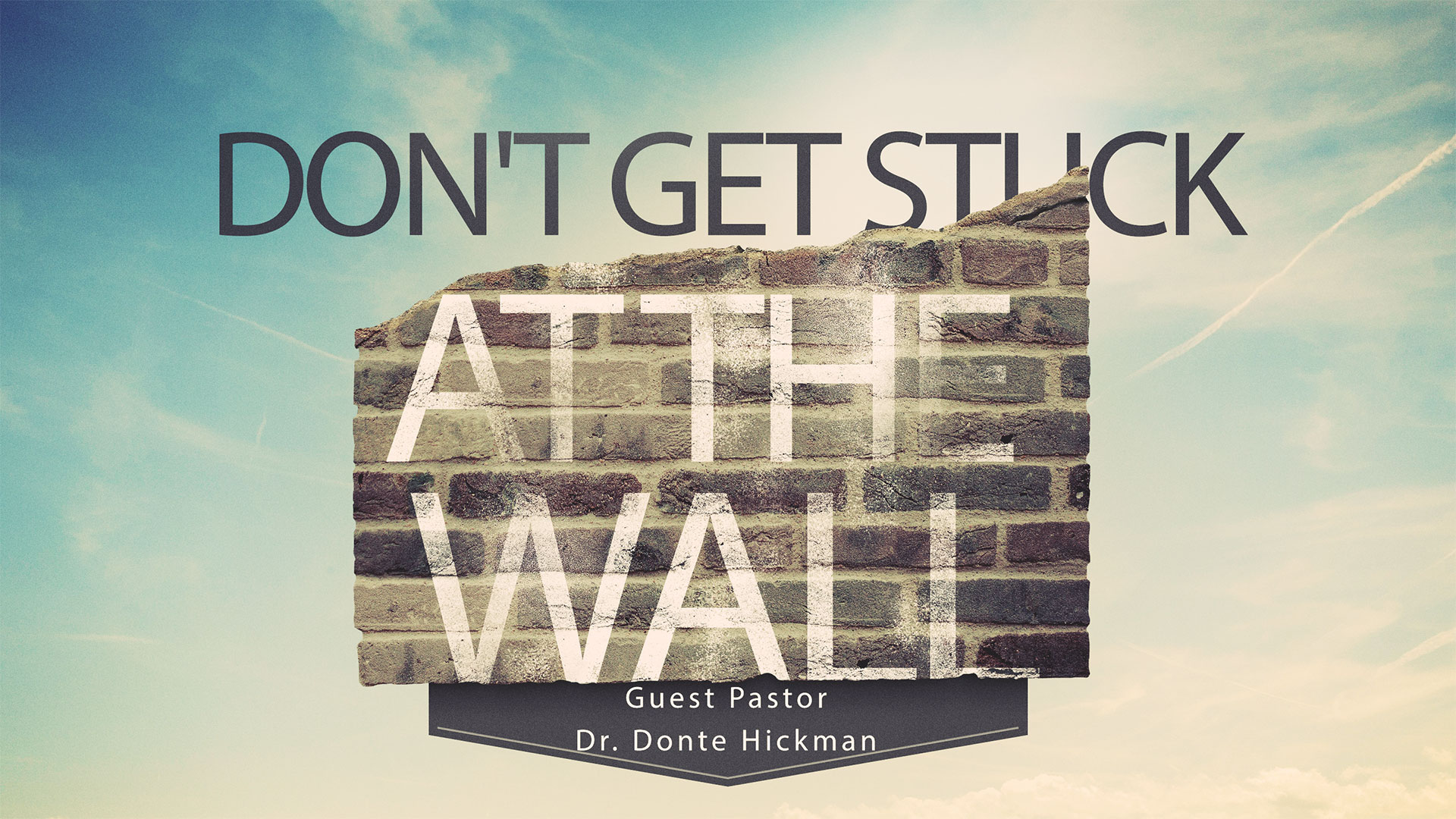 Guest Pastor Dr. Donte Hickman Don’t Get Stuck At The Wall 8.20.2017