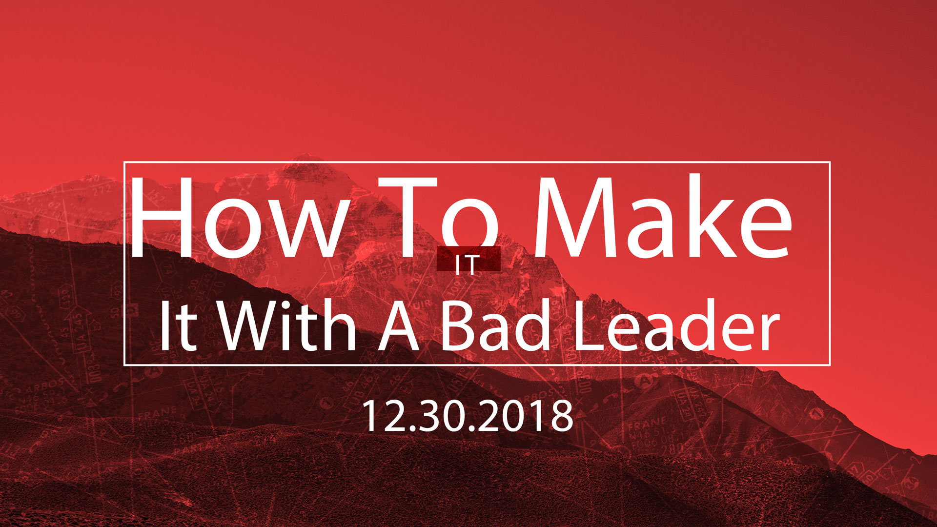 How To Make It With A Bad Leader 12.30.2018