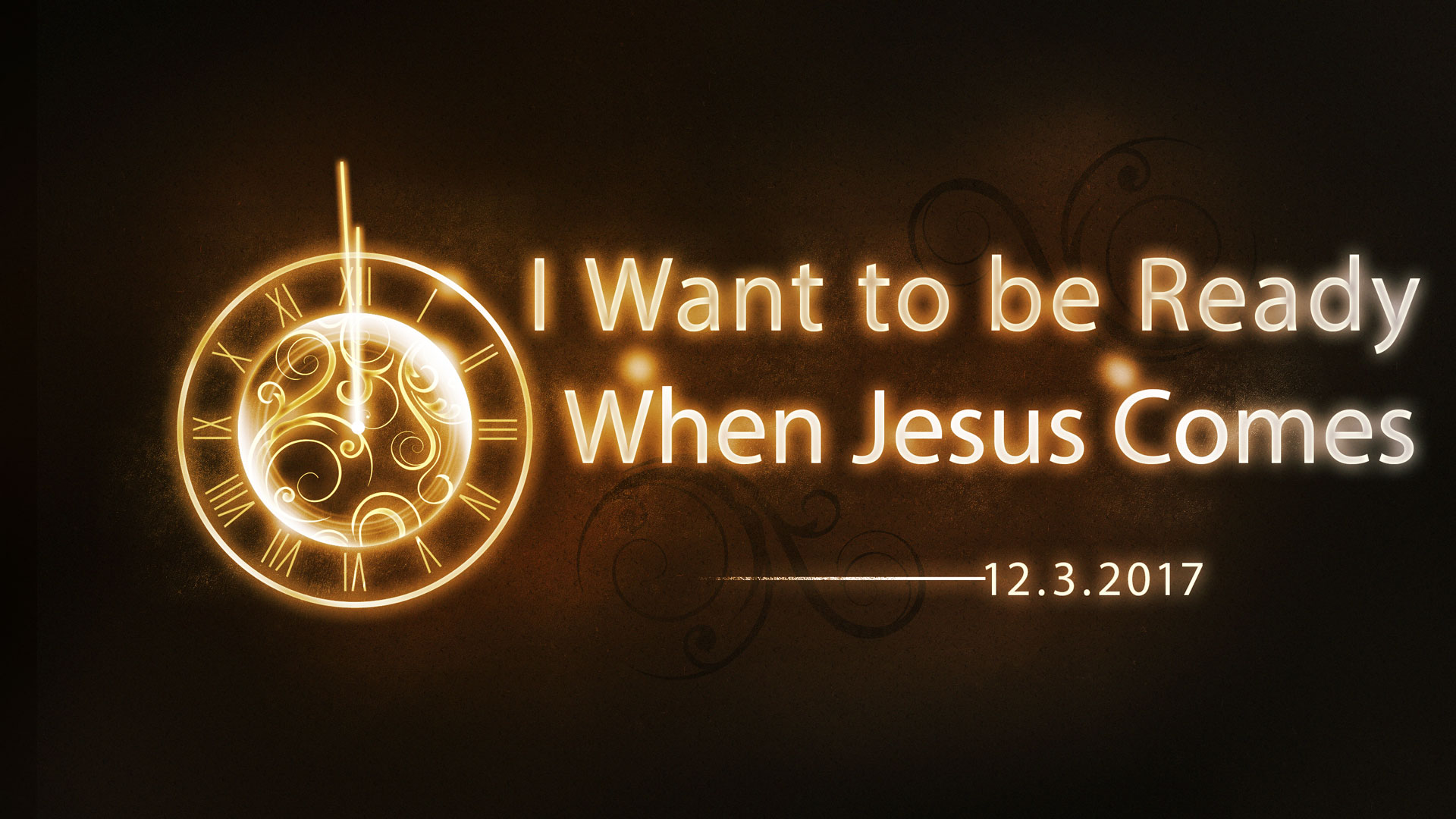 I Want to be Ready When Jesus Comes 12.3.2017