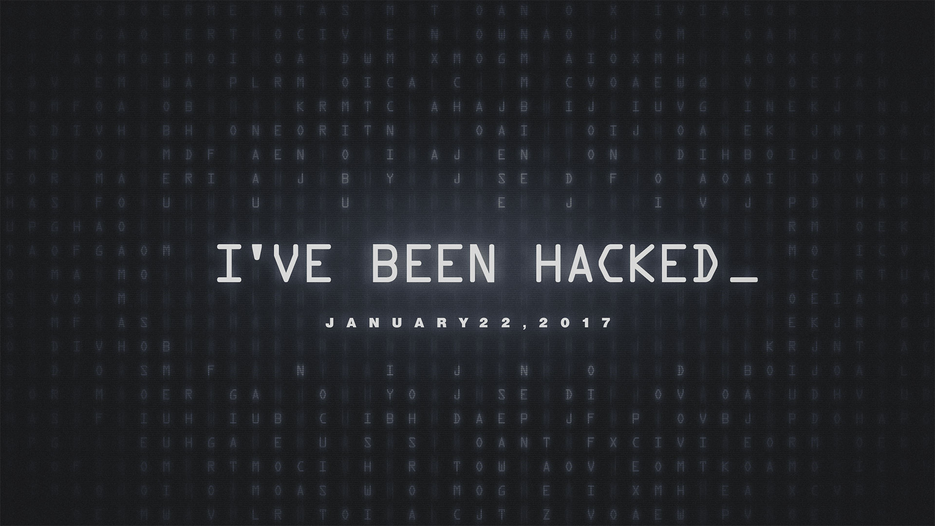  Ive Been Hacked 1.22.2017