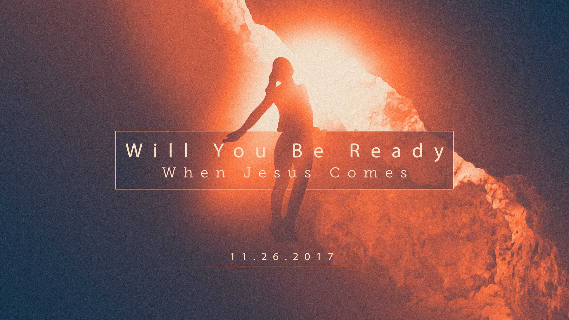 Will You Be Ready When Jesus Comes 11.26.2017