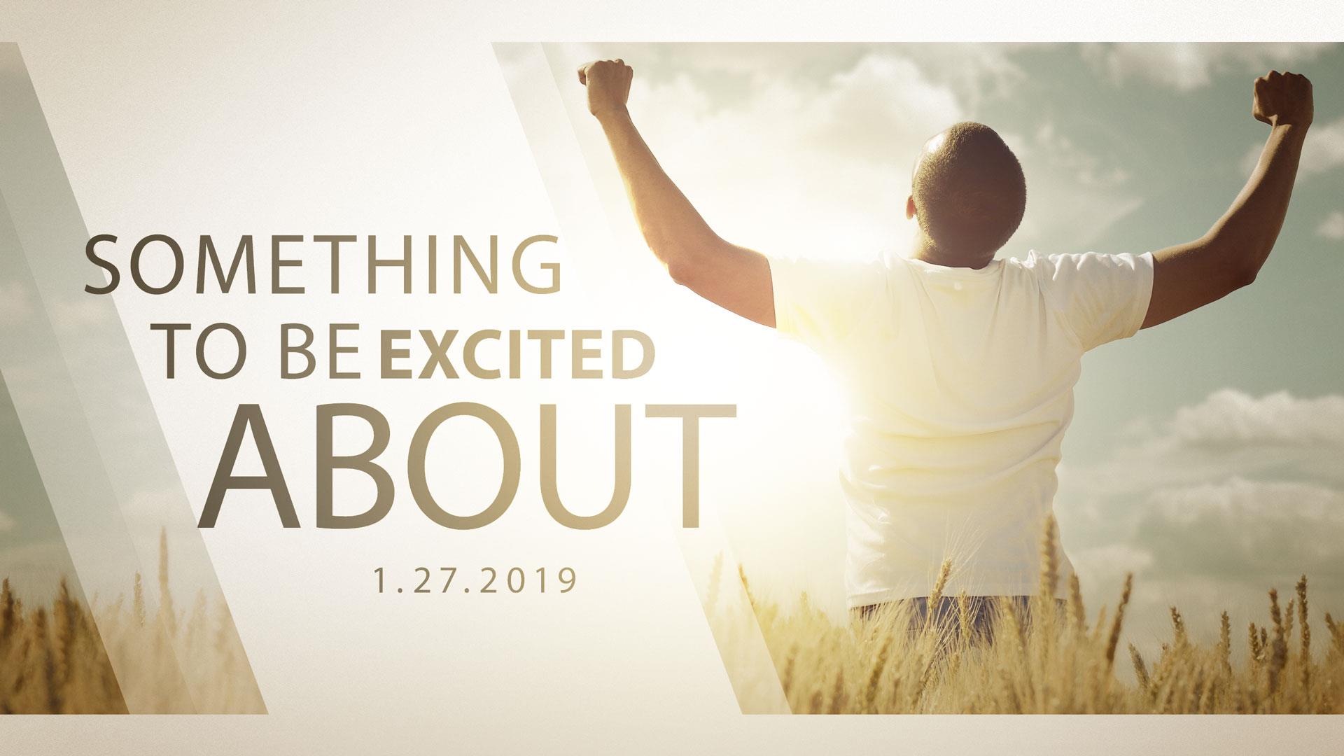 Something To Be Excited About (cf. Psalm 122) 1.27.2019