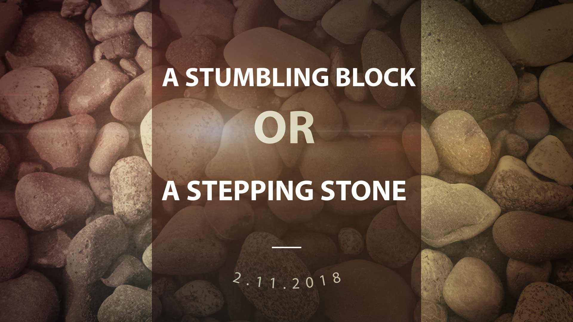  A Stumbling Block or A Stepping Stone 2.11.2018