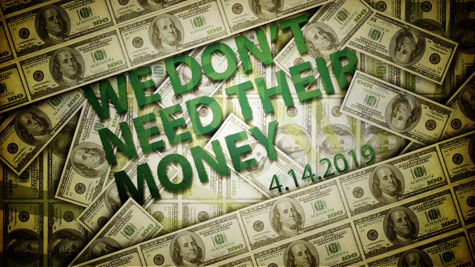 We Don’t Need Their Money 4.14.2019