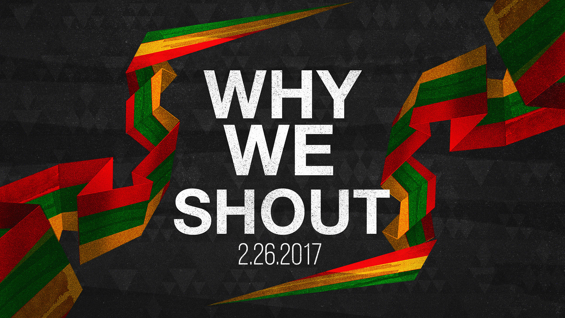 Why We Shout 2.26.2017